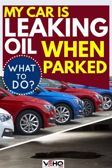 car leaking oil when parked|Why Is My Car Leaking Oil When Parked & How To。